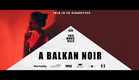 A BALKAN NOIR - Teaser Trailer