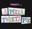 A Pizza Tweety-Pie