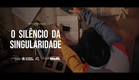 O Silêncio da Singularidade  - Trailer Oficial
