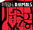 Don't Feed These Animals