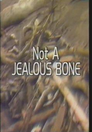 Not a Jealous Bone (Not a Jealous Bone)
