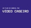 Vídeo Caseiro