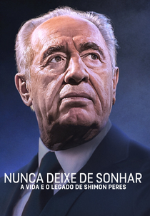 Nunca Deixe de Sonhar: A Vida e o Legado de Shimon Peres (Never Stop Dreaming: The Life and Legacy of Shimon Peres)
