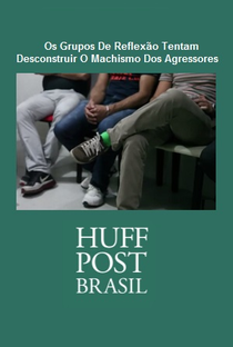 HuffPost Brasil - Os Grupos De Reflexão Tentam Desconstruir O Machismo Dos Agressores - Poster / Capa / Cartaz - Oficial 1