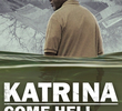 Katrina: Come Hell and High Water
