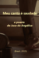 Meu canto é saudade – A Poesia de Juca da Angélica  (Meu canto é saudade – A Poesia de Juca da Angélica )