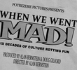 When We Went MAD!