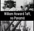William Howard Taft no Panamá