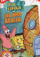 Bob Esponja: Lar Doce Abacaxi (SpongeBob SquarePants: Home Sweet Pineapple)