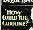 How Could You, Caroline?