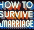 How to Survive a Marriage