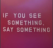 If You See Something, Say Something