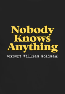 Nobody Knows Anything (Except William Goldman) (Nobody Knows Anything (Except William Goldman))