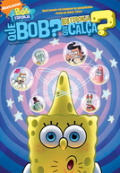 Bob Esponja: Que Bob? Que Calça? (SpongeBob's WhoBob WhatPants?)