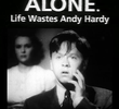 Alone. Life Wastes Andy Hardy