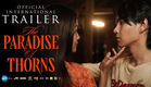 THE PARADISE OF THORNS | Official International Trailer