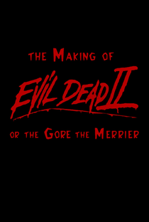 The Making of 'Evil Dead II' or The Gore the Merrier - Poster / Capa / Cartaz - Oficial 1