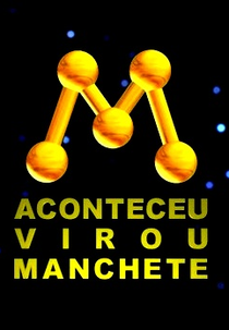 Aconteceu, Virou Manchete (Aconteceu, Virou Manchete)