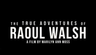The True Adventures of Raoul Walsh Official Trailer