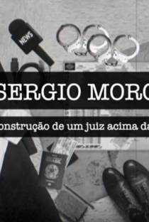 Sergio Moro: A construção de um juiz acima da lei - Poster / Capa / Cartaz - Oficial 1