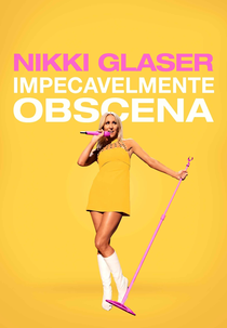 Nikki Glaser: Impecavelmente Obscena (Nikki Glaser: Good Clean Filth)