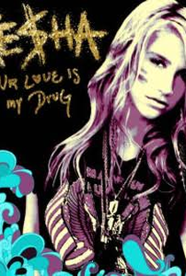 Ke$ha: Your Love Is My Drug - Poster / Capa / Cartaz - Oficial 1
