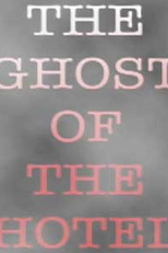 The Ghost of the Hotel (The Ghost of the Hotel)