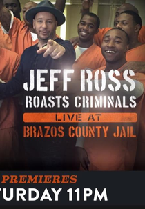 Jeff Ross Roasts Criminals: Live at Brazos Country Jail (Jeff Ross Roasts Criminals: Live at Brazos County Jail)