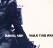 Daniel Ash: Walk This Way