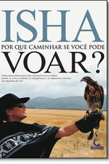 Isha: Porque caminhar se você pode voar ? (Isha ¿Por qué caminar si puedes volar?)