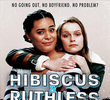 Hibiscus & Ruthless