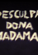 Desculpa, Dona Madama (Desculpa, Dona Madama)