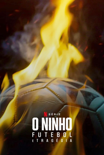 O Ninho: Futebol e Tragédia - Poster / Capa / Cartaz - Oficial 1