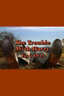 The Trouble with Harry Isn’t Over - Poster / Capa / Cartaz - Oficial 1
