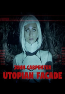 John Carpenter: Utopian Facade (John Carpenter: Utopian Facade)