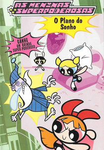 As Meninas SuperPoderosas: O Plano do Sonho (The Powerpuff Girls: Dream Scheme/You Snooze, You Lose)