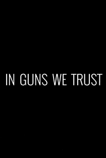 In Guns We Trust - Poster / Capa / Cartaz - Oficial 1