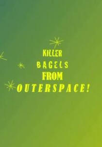 Killer Bagels From Outer Space! (Killer Bagels From Outer Space!)