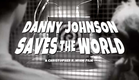 "Danny Johnson Saves The World" Official Trailer