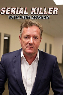 Desvendando Serial Killers com Piers Morgan (1ª Temporada) - Poster / Capa / Cartaz - Oficial 1