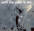 Until You Come to Me.