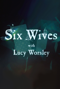 Six Wives with Lucy Worsley - Poster / Capa / Cartaz - Oficial 2