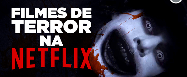 5 FILMES DE TERROR NA NETFLIX | Filmow em Cena