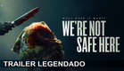 We're Not Safe Here 2025 Trailer Legendado