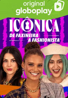 Icônica: de Faxineira à Fashionista