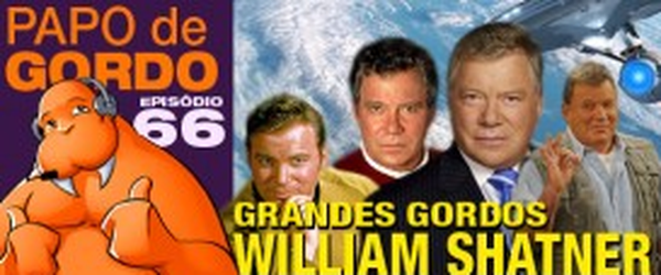 Podcast Papo de Gordo 66 - William Shatner