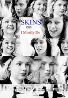 Skins - Unseen: I Mostly Do (Skins - Unseen: I Mostly Do)