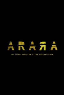 Arara: Um Filme Sobre um Filme Sobrevivente - Poster / Capa / Cartaz - Oficial 1