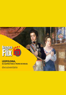 Leopoldina, da Áustria para o Trono do Brasil (Leopoldina, da Áustria para o Trono do Brasil)