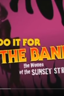 Do It For The Band - The Woman Of Sunset Strip - Poster / Capa / Cartaz - Oficial 1